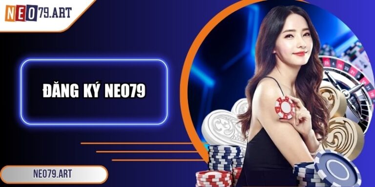 Đăng Ký Neo79 - Hướng Dẫn Chi Tiết Chỉ Trong Tích Tắc 6 Đăng ký Neo79