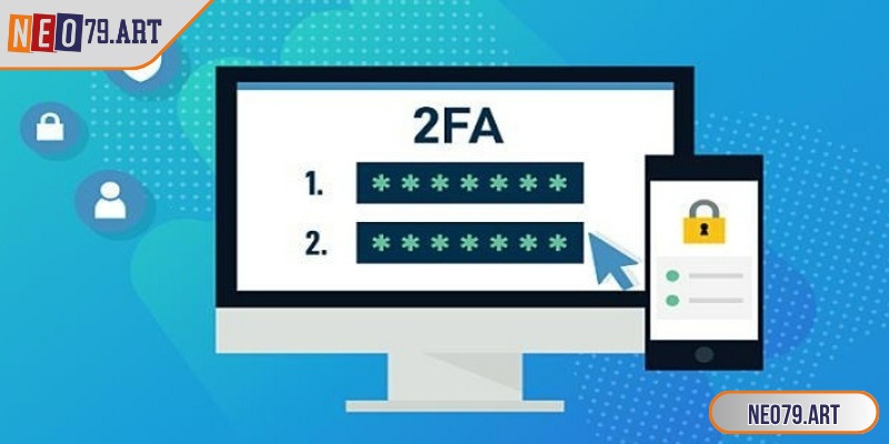 Đăng Nhập Neo79 Nhanh Chóng, Bảo Mật, Trải Nghiệm Trọn Vẹn 3 Nên bật xác thực 2 lớp