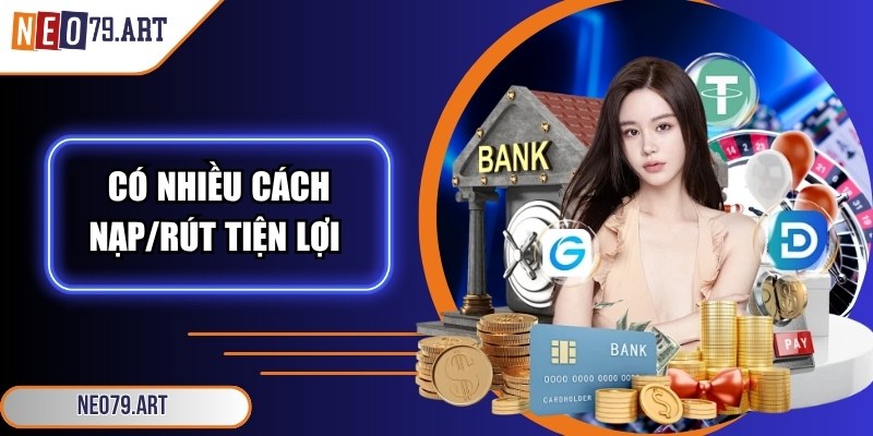 Neo79 Art - Link Vào Nhà Cái Neo79 Chính Hãng Từ 11/2025 7 Có nhiều cách nạp/rút tiện lợi để lựa chọn theo nhu cầu