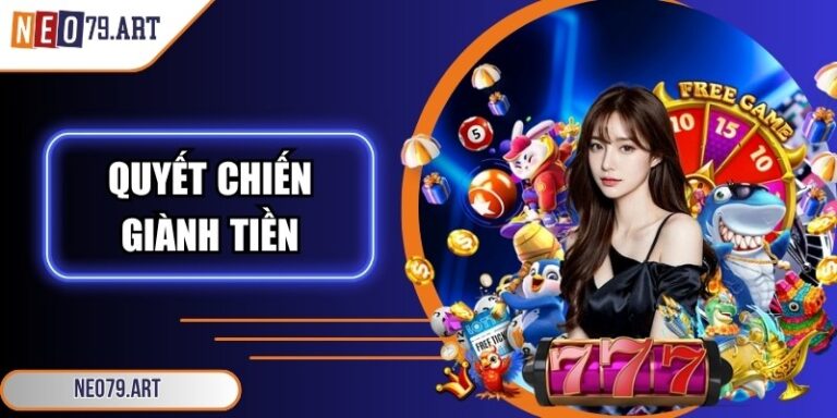 Quyết Chiến Giành Tiền Neo79 – Cuộc Đua Của Sự Kịch Tính 2 Quyết chiến giành tiền